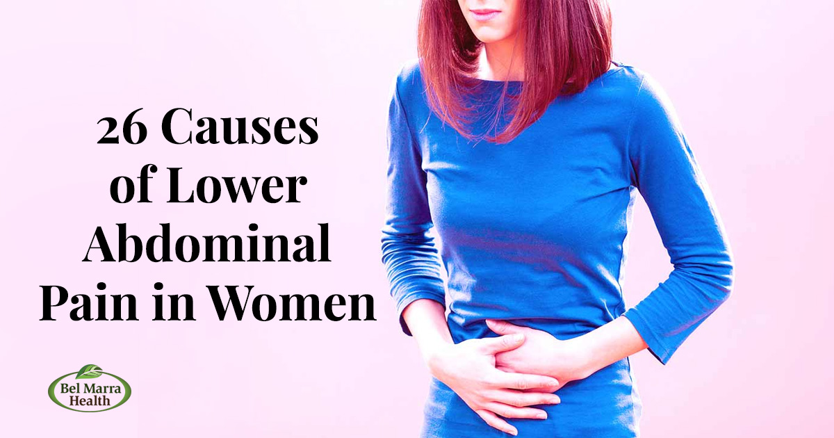 26 Causes of Lower Abdominal Pain in Women - Bel Marra Health
