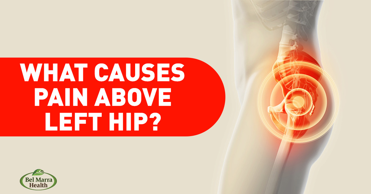 Why there is Pain Above Left Hip? 16 Causes of Left Hip Pain